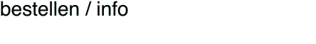 bestellen / info